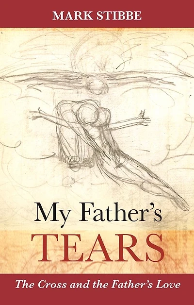 My Father's Tears: The Cross And The Father'S Love