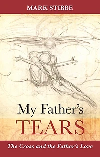 My Father's Tears: The Cross And The Father'S Love