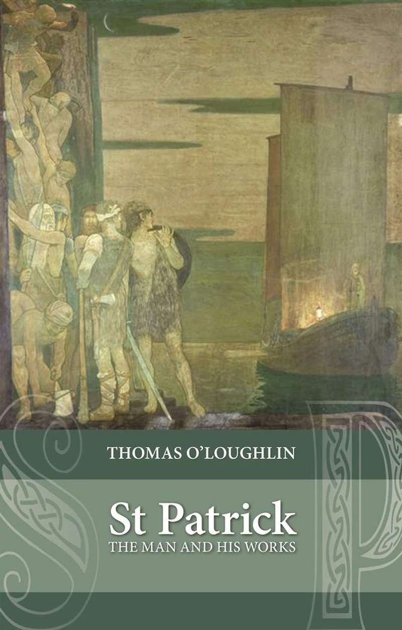 Saint Patrick: The Man And His Works