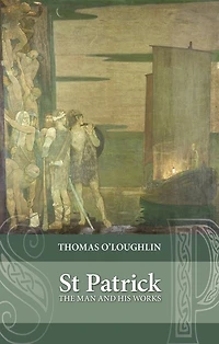 Saint Patrick: The Man And His Works