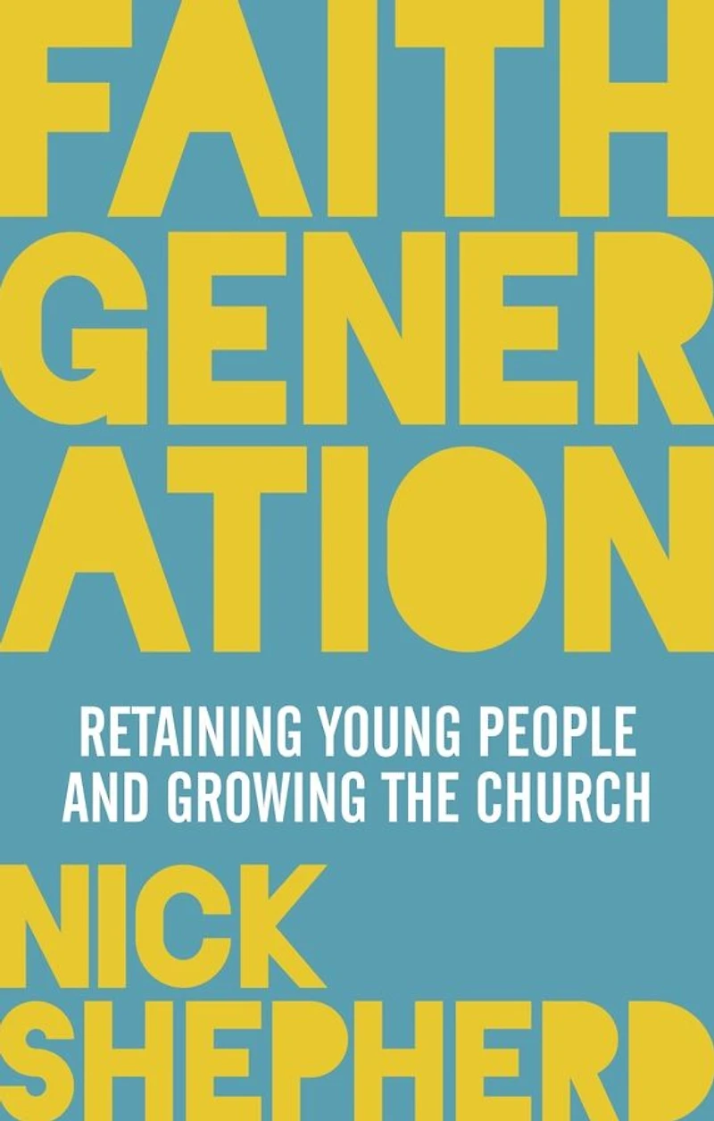Faith Generation: Retaining Young People And Growing The Church