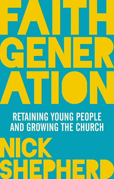 Faith Generation: Retaining Young People And Growing The Church