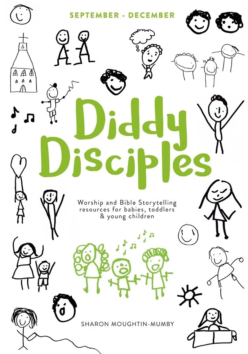 Diddy Disciples 1: September to December: Worship And Storytelling Resources For Babies, Toddlers Young Children.