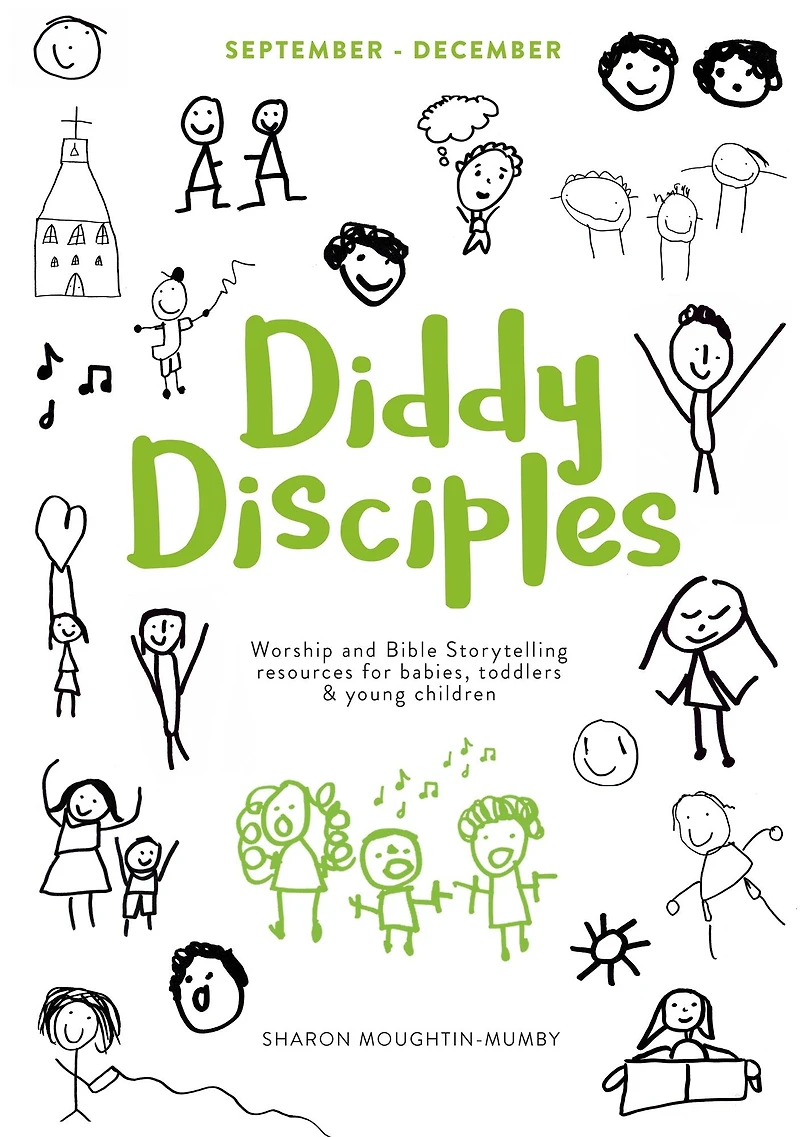 Diddy Disciples 1: September to December: Worship And Storytelling Resources For Babies, Toddlers Young Children.
