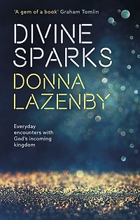 Divine Sparks: Everyday Encounters With God's Incoming Kingdom