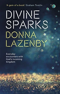 Divine Sparks: Everyday Encounters With God's Incoming Kingdom