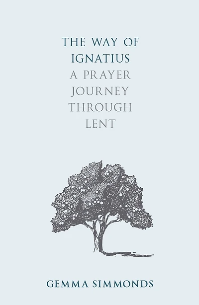 The Way of Ignatius: A Prayer Journey through Lent