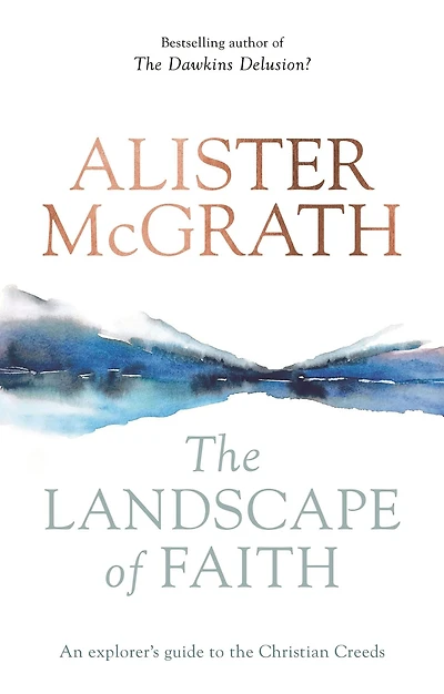 The Landscape of Faith: An Explorer's Guide To Christian Creeds