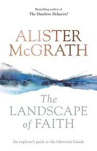 The Landscape of Faith: An Explorer's Guide To Christian Creeds