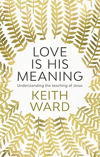 Love Is His Meaning: Understanding The Teaching Of Jesus