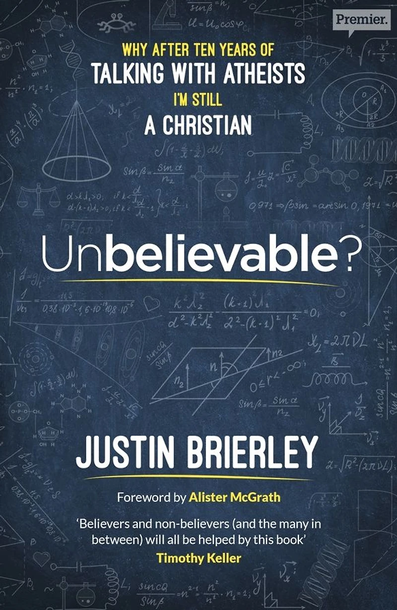 Unbelievable?: Why After Ten Years of Talking with Atheists, I'm Still a Christian