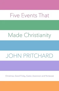 Five Events that Made Christianity: Christmas, Good Friday, Easter, Ascension and Pentecost
