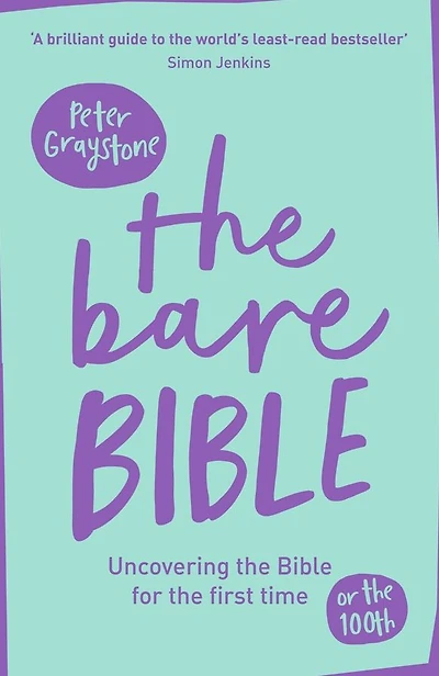 The Bare Bible: Uncovering The Bible For The First Time (Or The Hundredth)