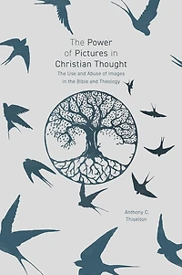 the Power of Pictures Christian Thought: Use and Abuse Images Bible Theology