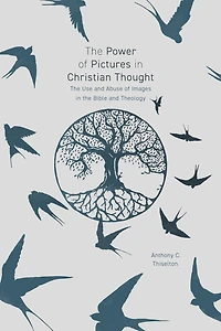 the Power of Pictures Christian Thought: Use and Abuse Images Bible Theology