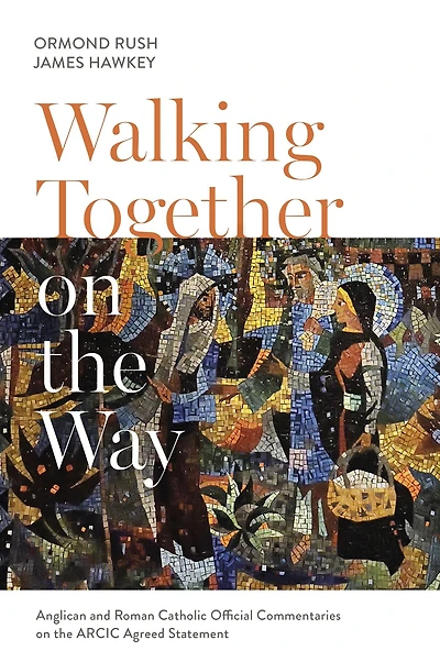 Walking Together on the Way: Anglican and Catholic Official Commentaries ARCIC agreed statement