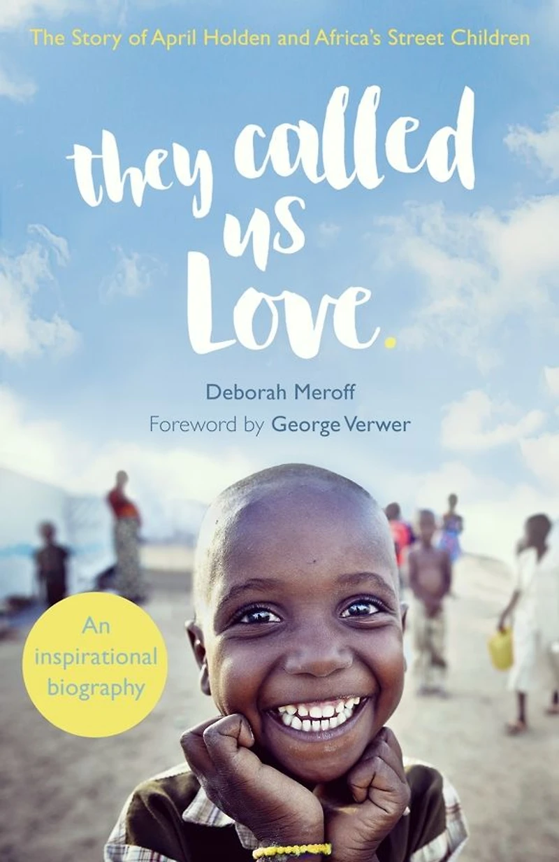 They Called Us Love: The Story of April Holden and Africa's Street Children