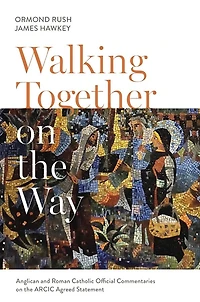 Walking Together on the Way: Anglican and Catholic Official Commentaries ARCIC agreed statement