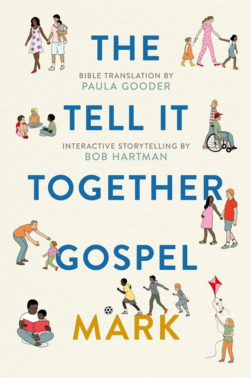 The Tell-It-Together Gospel: Mark: Bible Translation by Paula Gooder; Interactive Storytelling Tips Bob Hartman
