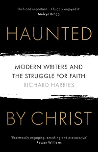 Haunted by Christ: Modern Writers and the Struggle for Faith