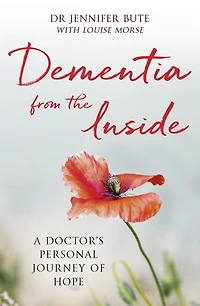 Dementia from the Inside: A Doctor's Personal Journey of Hope