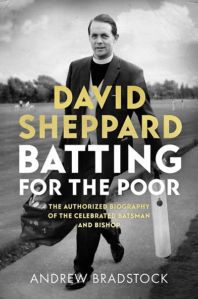 David Sheppard: Batting for the Poor: authorized biography of celebrated cricketer and bishop