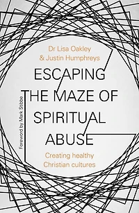 Escaping the Maze of Spiritual Abuse: Creating Healthy Christian Cultures