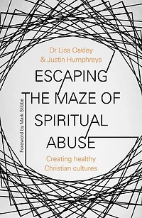 Escaping the Maze of Spiritual Abuse: Creating Healthy Christian Cultures