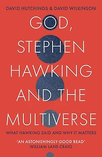 God, Stephen Hawking and the Multiverse: What said why it matters