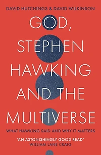 God, Stephen Hawking and the Multiverse: What said why it matters