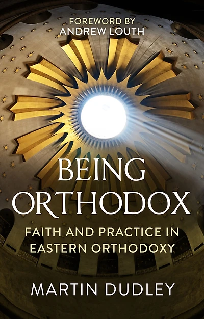 Being Orthodox: Faith and Practice Eastern Orthodoxy