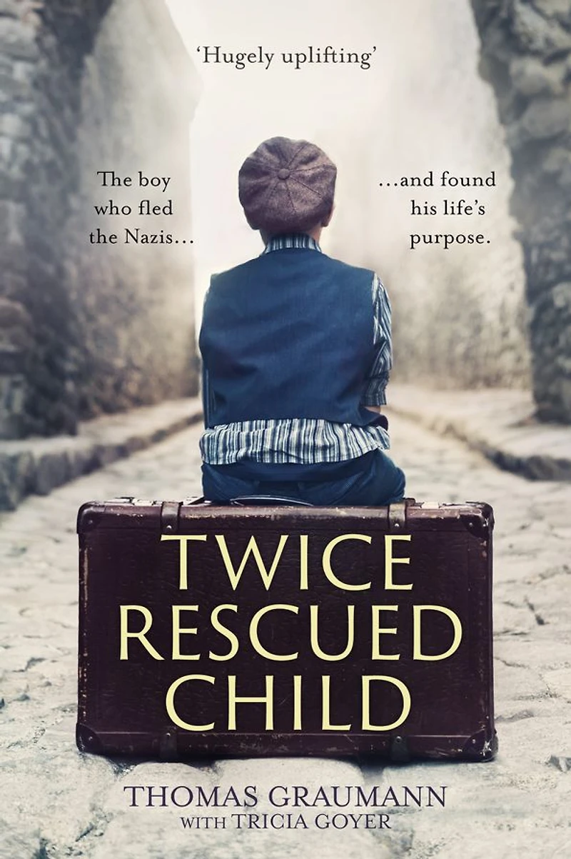 Twice-Rescued Child: the boy who fled Nazis ... and found his life's purpose