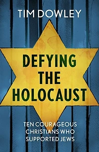 Defying the Holocaust: Ten courageous Christians who supported Jews