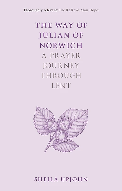 The Way of Julian Norwich: A Prayer Journey Through Lent