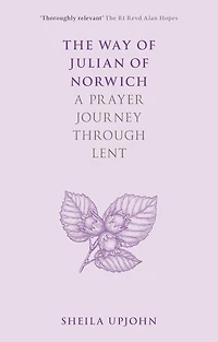 The Way of Julian Norwich: A Prayer Journey Through Lent