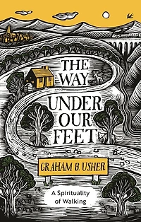 The Way Under Our Feet: A Spirituality of Walking