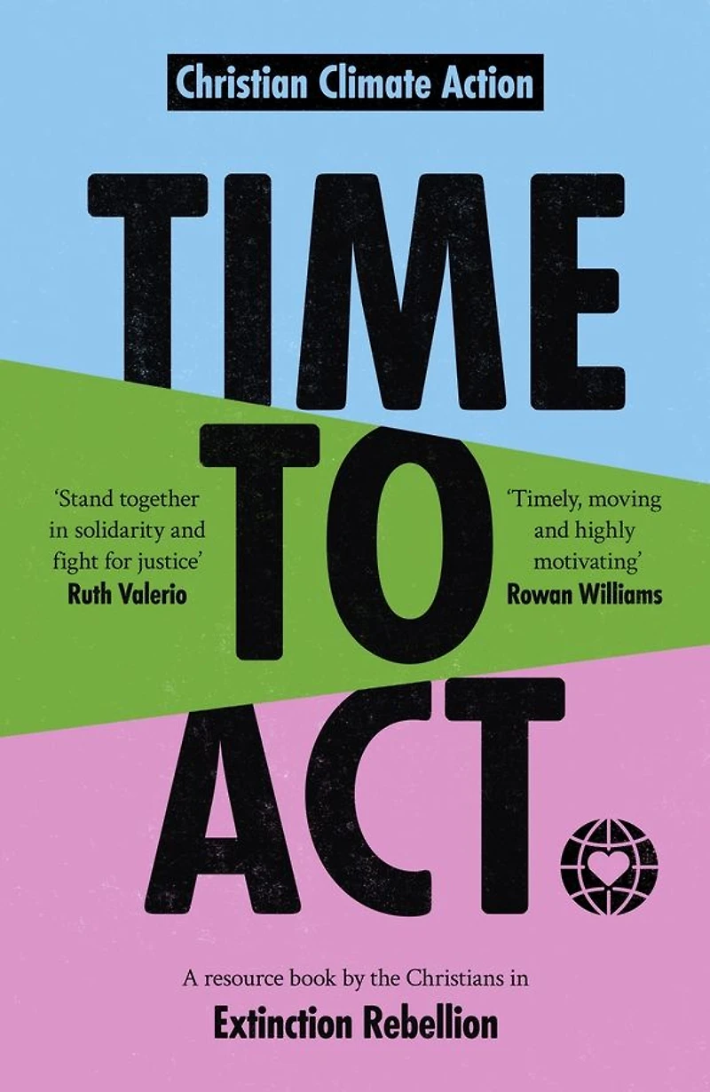 Time to Act: A Resource Book by the Christians Extinction Rebellion