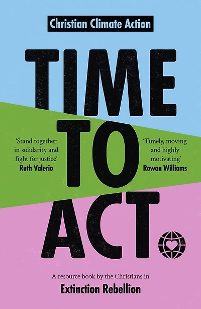 Time to Act: A Resource Book by the Christians Extinction Rebellion