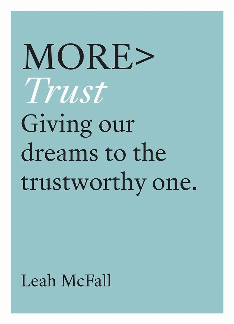 More Trust: Giving Our Dreams to the Trustworthy One