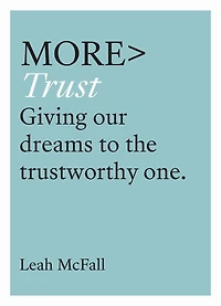 More Trust: Giving Our Dreams to the Trustworthy One