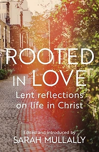 Rooted Love: Lent Reflections on Life Christ