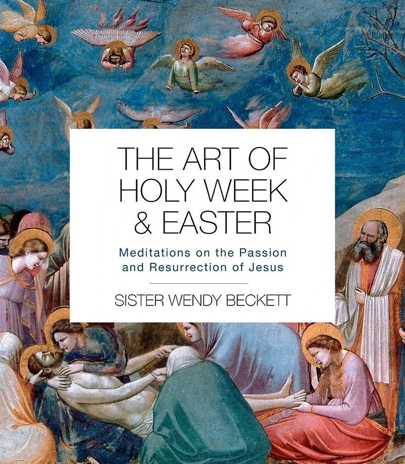 the Art of Holy Week and Easter: Meditations on Passion Resurrection Jesus