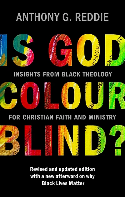 Is God Colour-Blind?: Insights from Black Theology for Christian Faith and Ministry. Revised updated edition with a new afterword on why Lives Matter