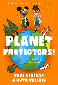 Planet Protectors: 52 Ways to Look After God's World