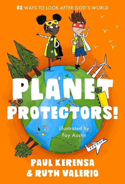 Planet Protectors: 52 Ways to Look After God's World