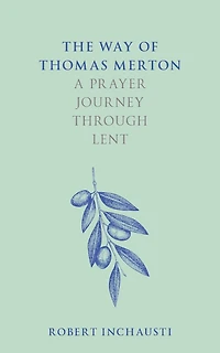 The Way of Thomas Merton: A prayer journey through Lent