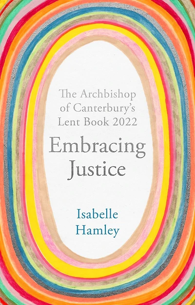 Embracing Justice: The Archbishop of Canterbury's Lent Book 2022
