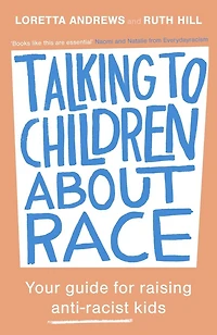Talking to Children About Race: Your guide for raising anti-racist kids