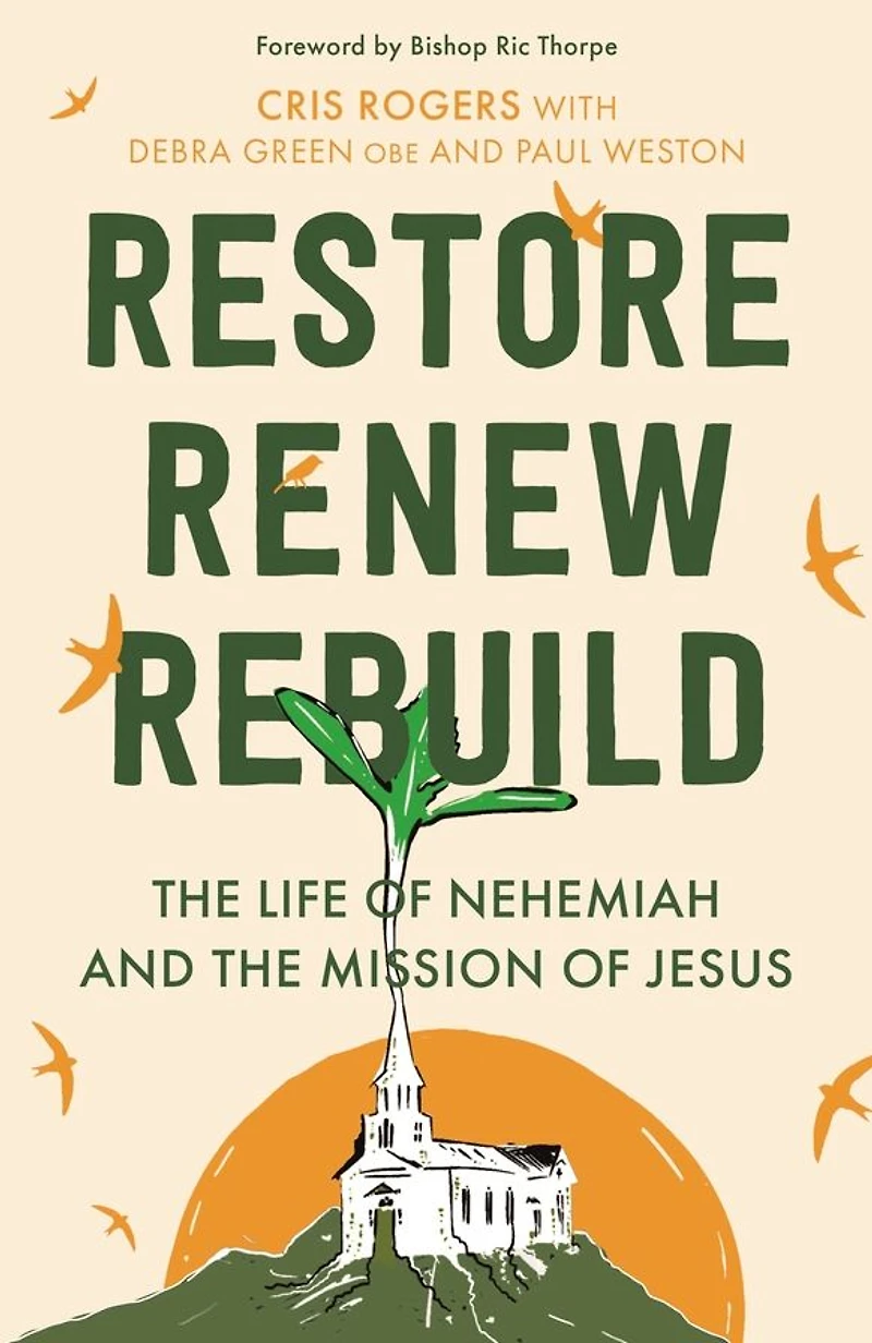 Restore, Renew, Rebuild: the life of Nehemiah and mission Jesus