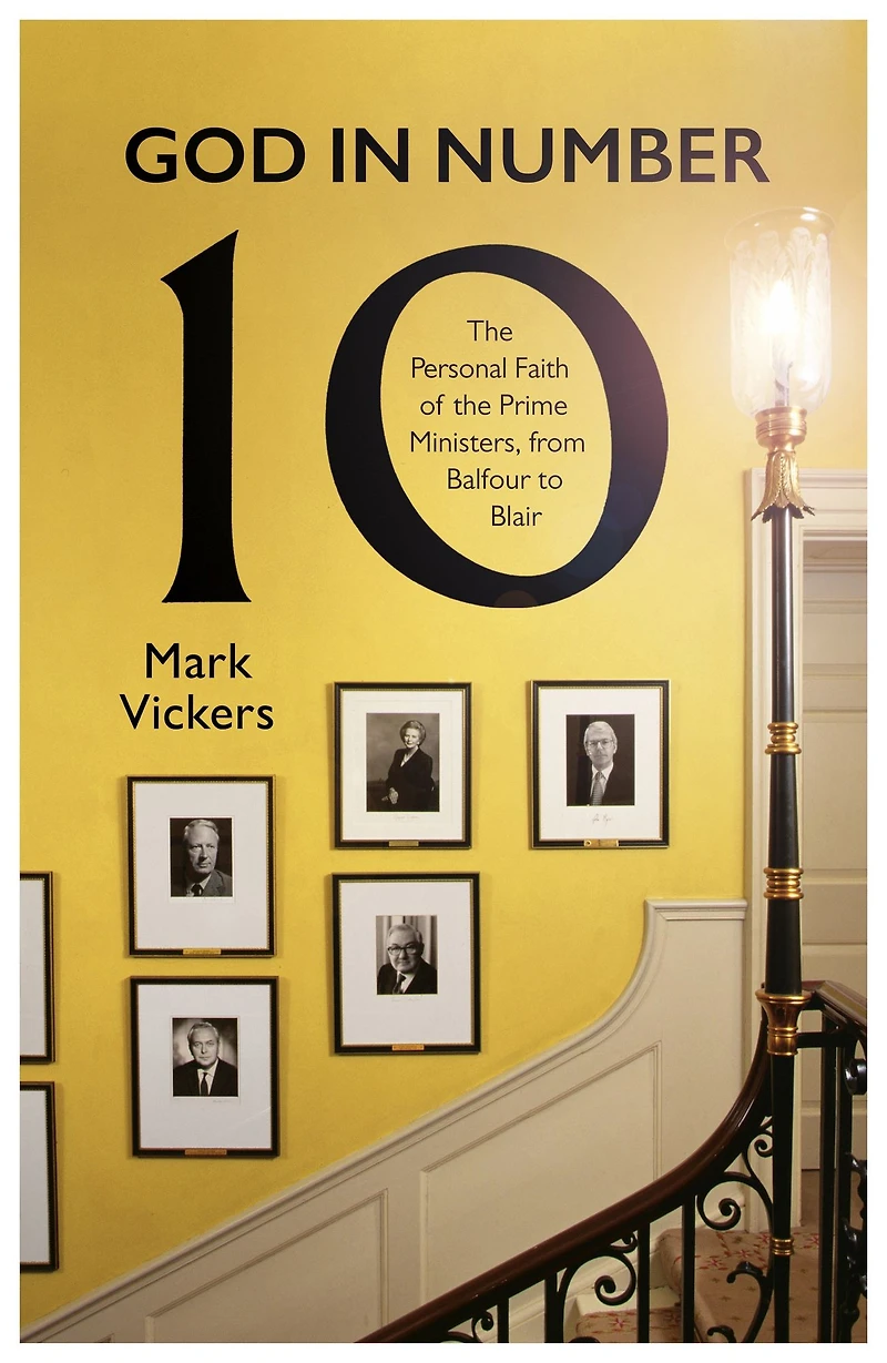 God Number 10: the Personal Faith of Prime Ministers, from Balfour to Blair